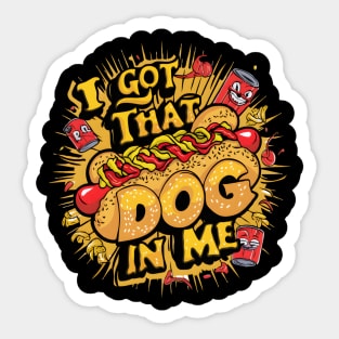 I Got That Dog In Me Funny Hotdog Sticker